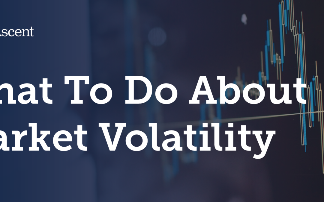 What To Do About Market Volatility